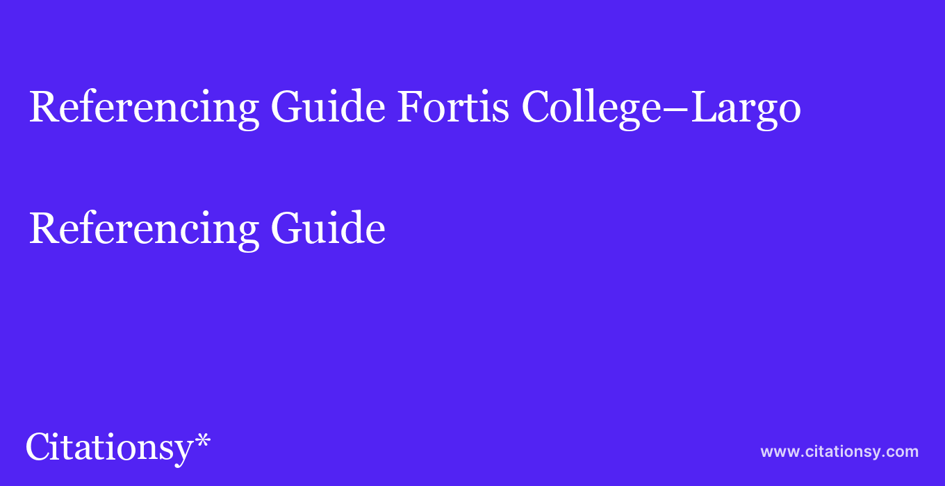 Referencing Guide: Fortis College–Largo